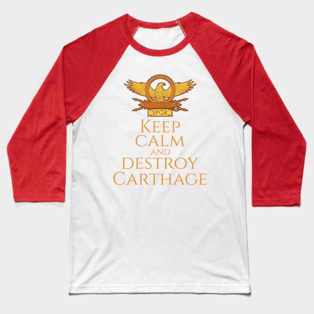 History Of Ancient Rome - Keep Calm And Destroy Carthage Baseball T-Shirt by Styr Designs